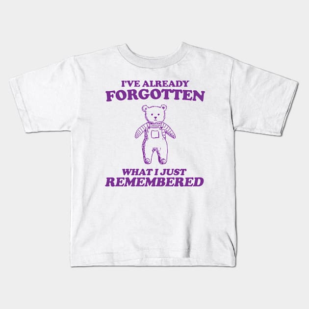 i've already forgotten what i just remembered - Retro Bear Cartoon, Vintage Cartoon Bear, Aesthetic T Shirt, Graphic T Shirt, Unisex Kids T-Shirt by Y2KSZN